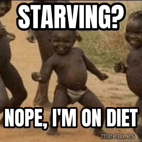 Third World Success meme: Starving? / Nope, I'm on diet