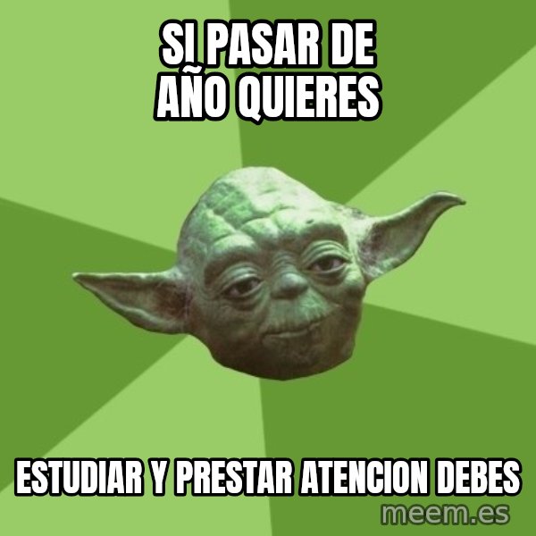 Advice Yoda Gives meme: si pasar de año quieres / estudiar y prestar atencion debes