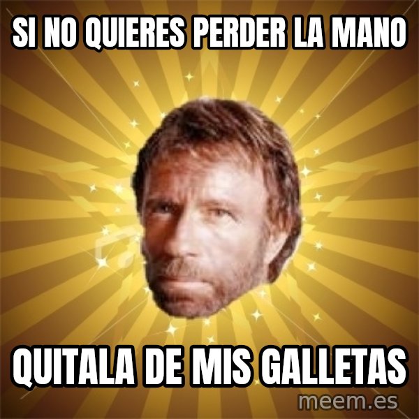 Chuck Norris Advice meme: si no quieres perder la mano / quitala de mis galletas