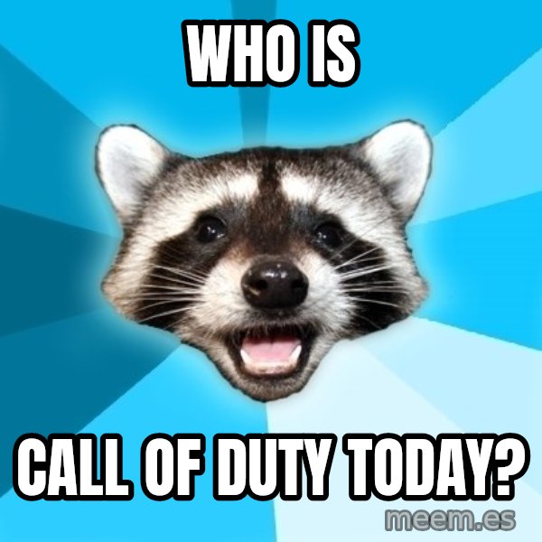 Lame Pun Coon meme: Who is / Call of duty today?