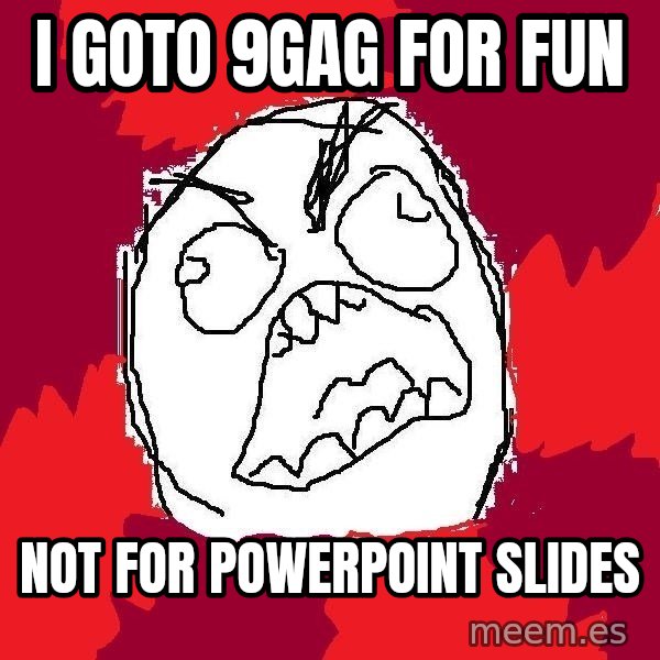 Rage FU meme: i goto 9gag for fun / not for powerpoint slides