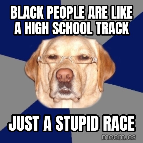 Racist Dog meme: black people are like a high school track / just a stupid race