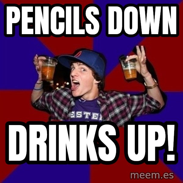 Sunny Student meme: Pencils down / drinks up!