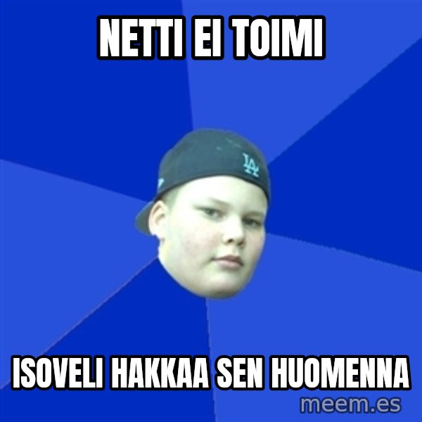 Jonnen Neuvo meme: netti ei toimi / isoveli hakkaa sen huomenna