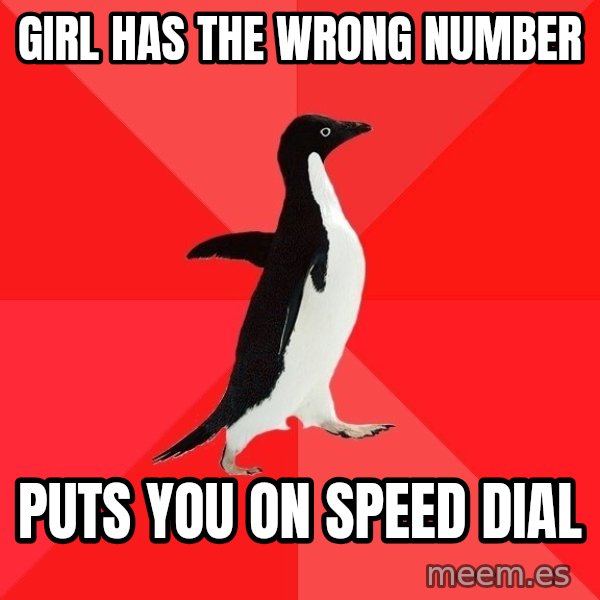 Socially Awesome Penguin meme: girl has the wrong number / puts you on speed dial