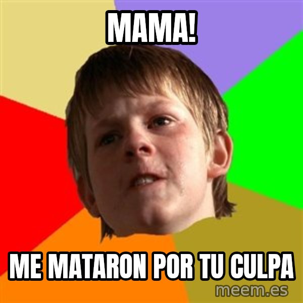 Angry School Boy meme: mama! / me mataron por tu culpa