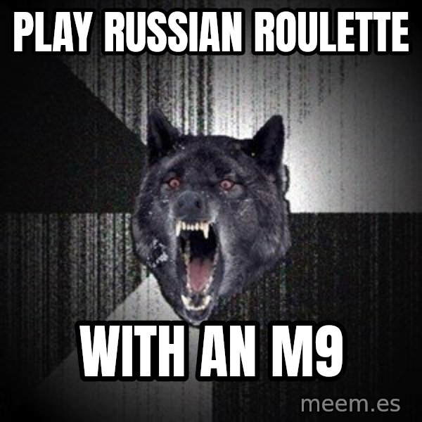 Insanity Wolf meme: Play russian roulette / With an m9