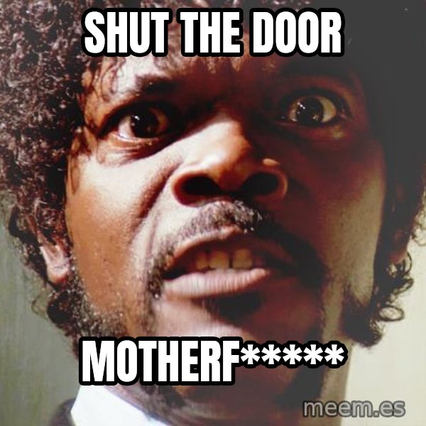 Mad Samuel L Jackson meme: SHUT THE DOOR / MOTHERF*****