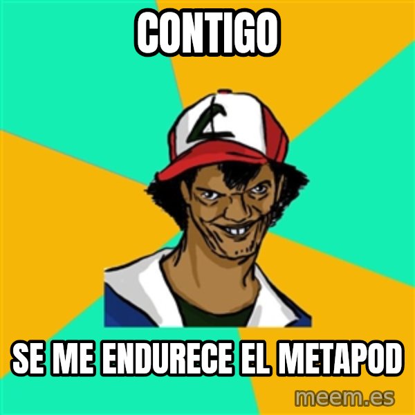 Ash Pedreiro meme: Contigo / se me endurece el metapod
