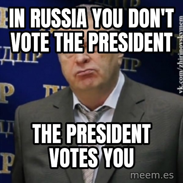 Vladimir Zhirinovsky meme: In Russia you don't vote the president / The president votes you