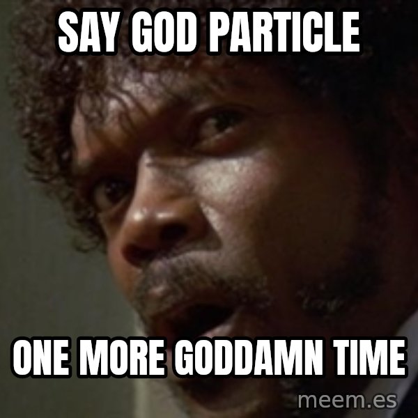 Angry Samuel L Jackson meme: say god particle / one more goddamn time