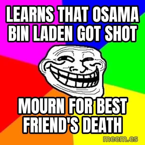 Trollface meme: learns that osama bin laden got shot / mourn for best friend's death