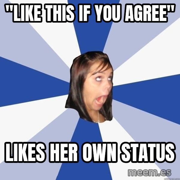 Annoying Facebook Girl meme: "like this if you agree" / likes her own status