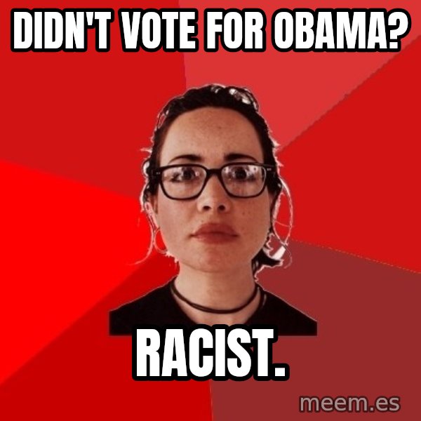 Liberal Douche Garofalo meme: Didn't vote for obama? / Racist.