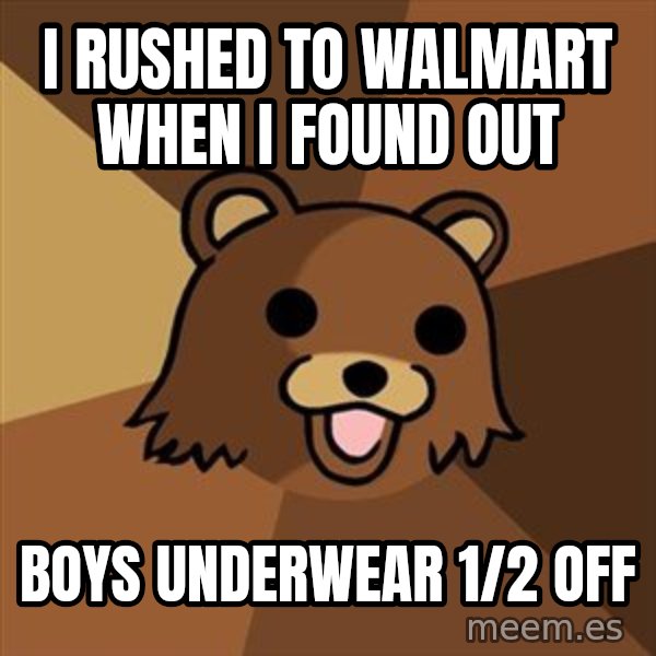 Pedobear meme: i rushed to walmart when i found out / boys underwear 1/2 off