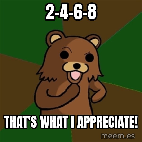 Pedobear meme: 2-4-6-8 / That's what i appreciate!