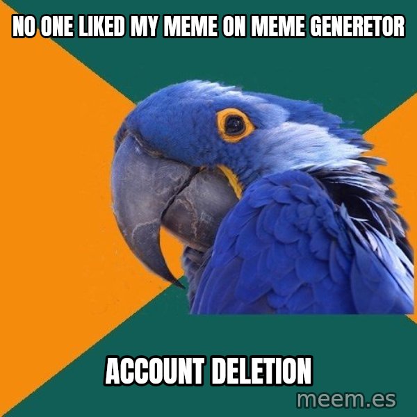 Paranoid Parrot meme: no one liked my meme on meme generetor / account deletion