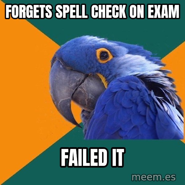 Paranoid Parrot meme: forgets spell check on exam / failed it