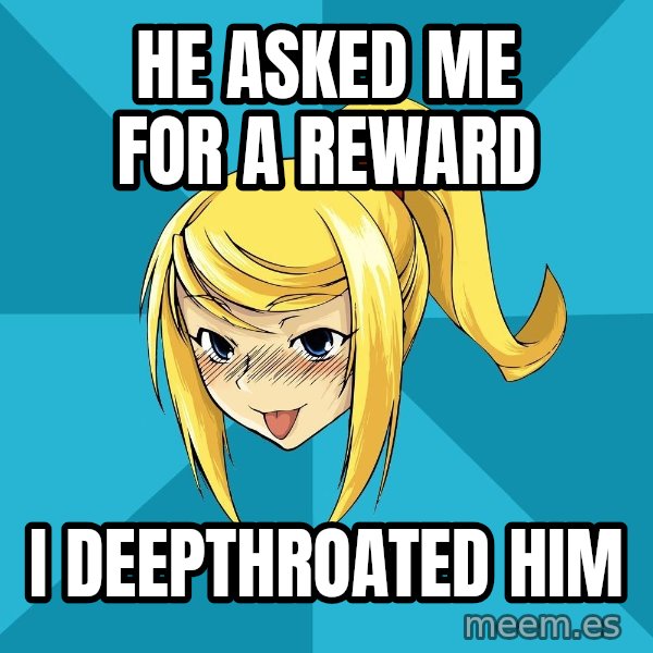 Horney Samus meme: He asked me for a reward / i deepthroated him
