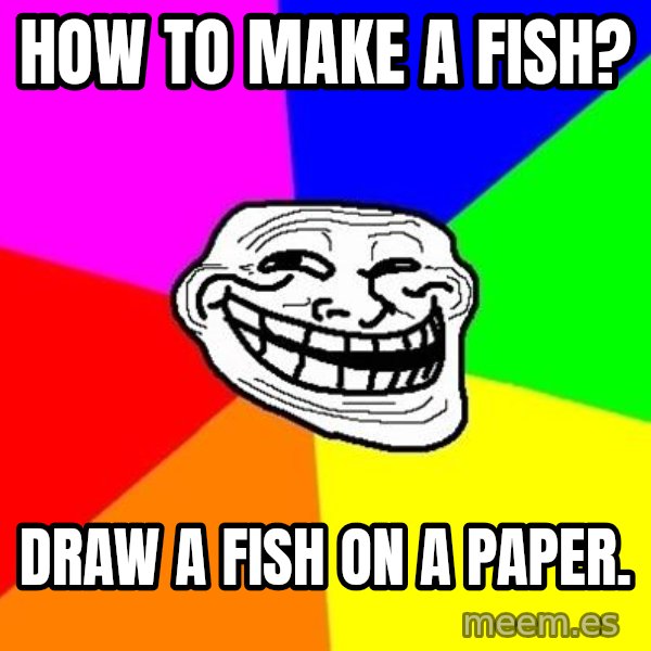 Trollface meme: hOW TO MAKE A FISH? / DRAW A FISH ON A PAPER.