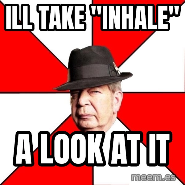 Pawn Stars meme: Ill take "inhale" / A look at it