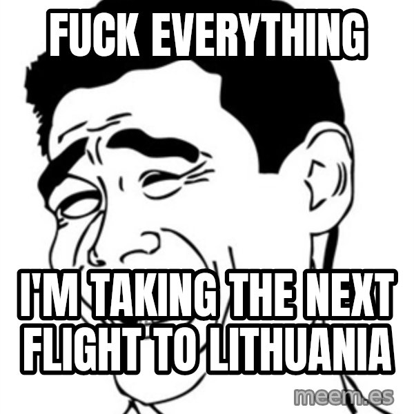 Yao Ming meme: FUCK EVERYTHING / I'M TAKING THE NEXT FLIGHT TO LITHUANIA