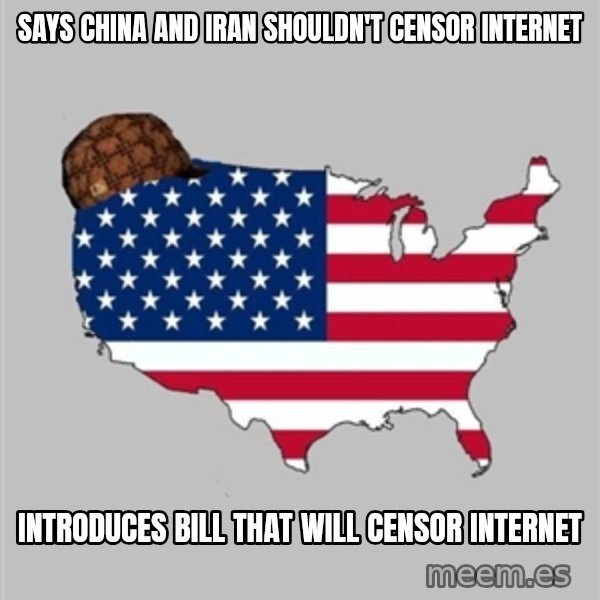 Scumbag America2 meme: SAYS China and iran shouldn't censor internet / Introduces bill that will censor internet