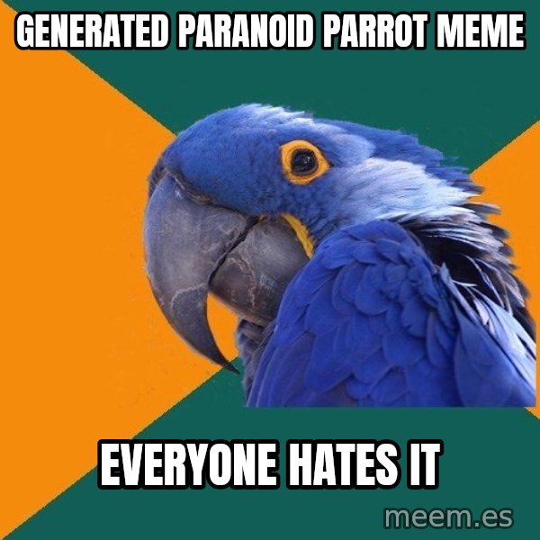 Paranoid Parrot meme: Generated paranoid parrot meme / Everyone hates it