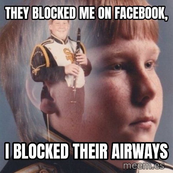 PTSD Clarinet Boy meme: they blocked me on facebook, / i blocked their airways
