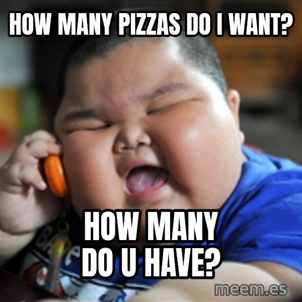 Fat Asian Kid meme: HOW MANY PIZZAS DO I WANT? / HOW MANY DO U HAVE?