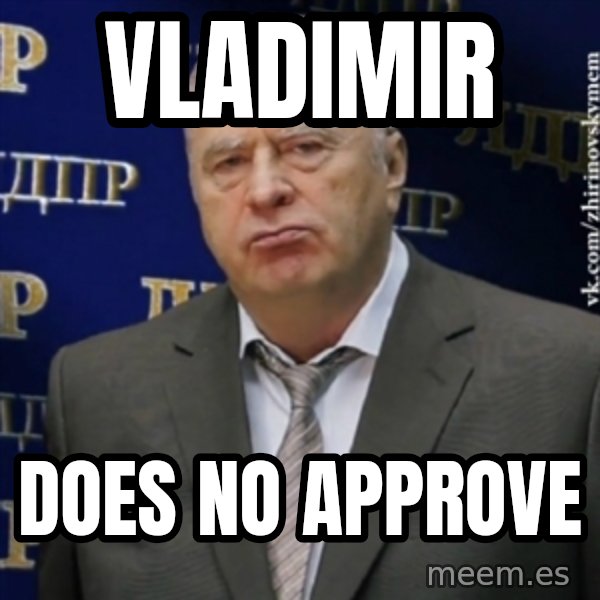 Vladimir Zhirinovsky meme: VLADIMIR / DOES NO APPROVE