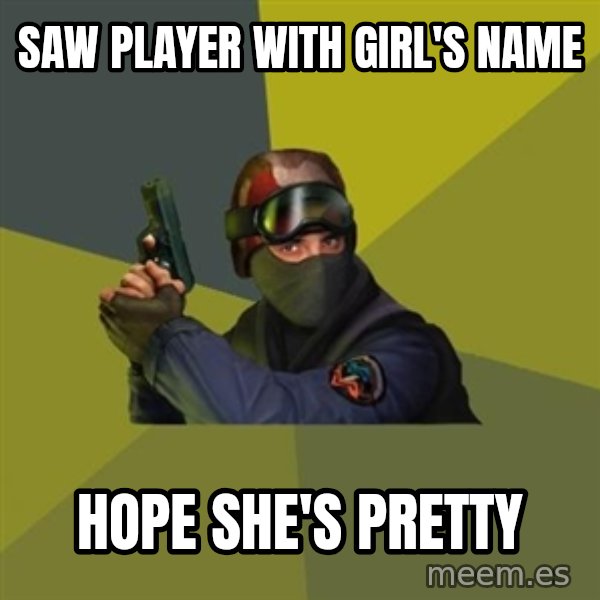Counter Strike meme: saw player with girl's name / hope she's pretty