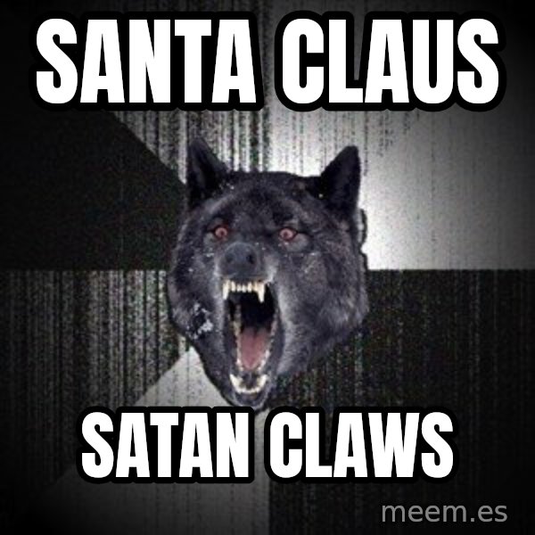Insanity Wolf meme: Santa Claus / satan claws
