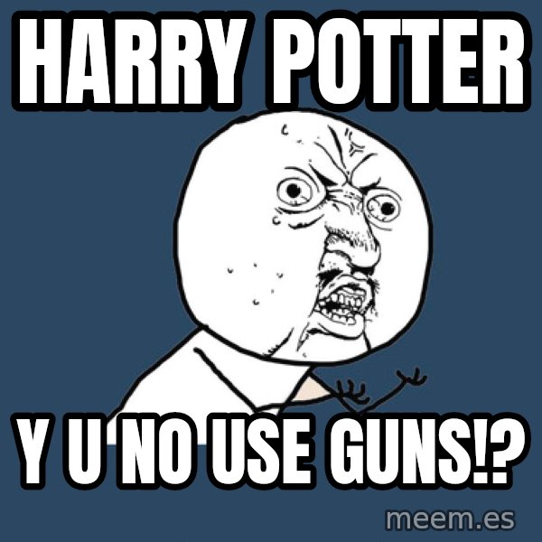Y U No meme: harry potter / y u no use guns!?