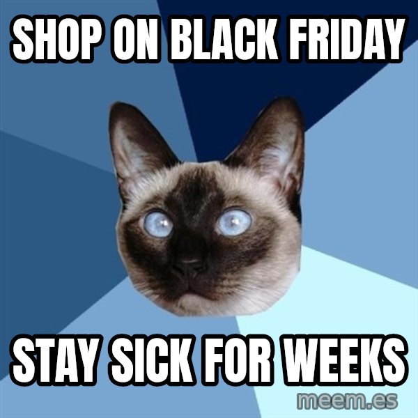 Chronic Illness Cat meme: sHOP ON bLACK fRIDAY / sTAY SICK FOR WEEKS