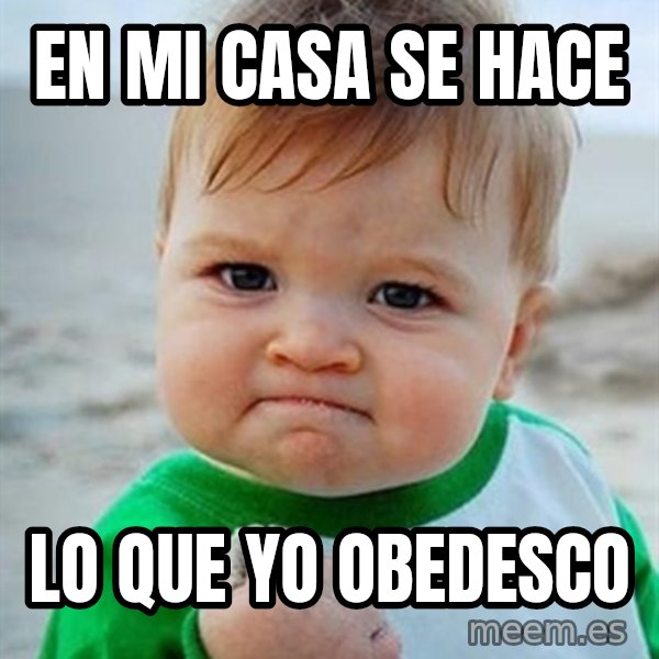 Victory Baby meme: en mi casa se hace / lo que yo obedesco