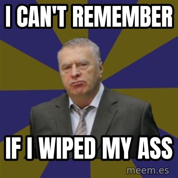 Vladimir Zhirinovsky meme: I can't remember / if i wiped my ass