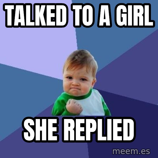Success Kid meme: Talked to a girl / she replied