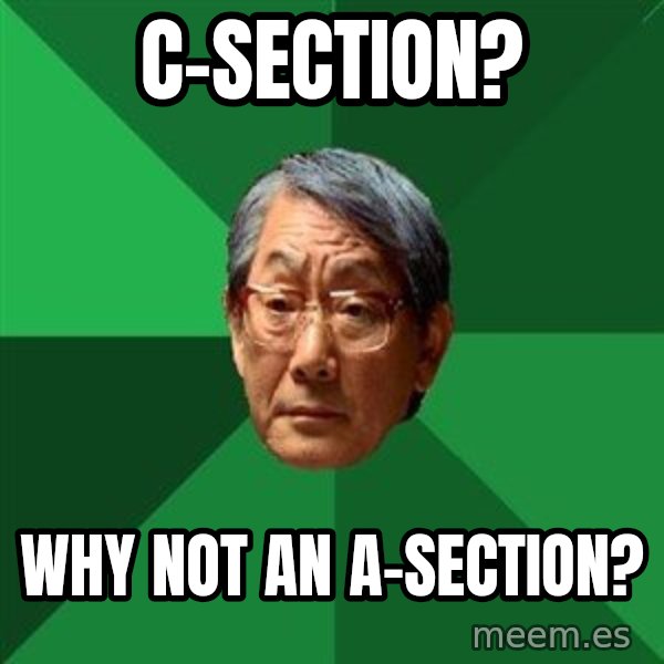 High Expectations Asian Father meme: c-section? / why not an a-section?