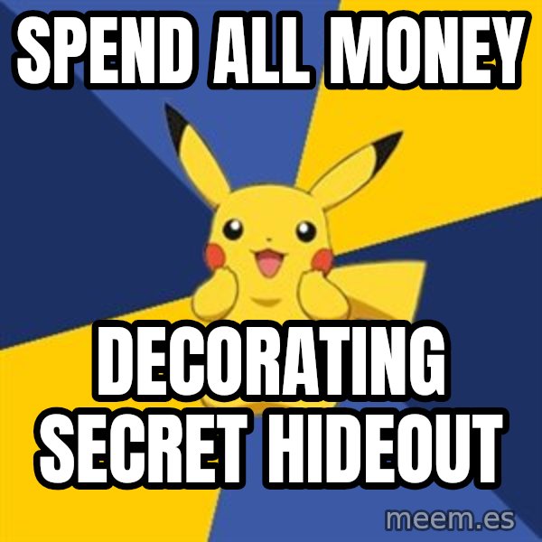 Pokemon Logic  meme: Spend all money / decorating secret hideout