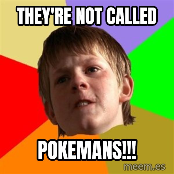 Angry School Boy meme: they're not called / pokemans!!!