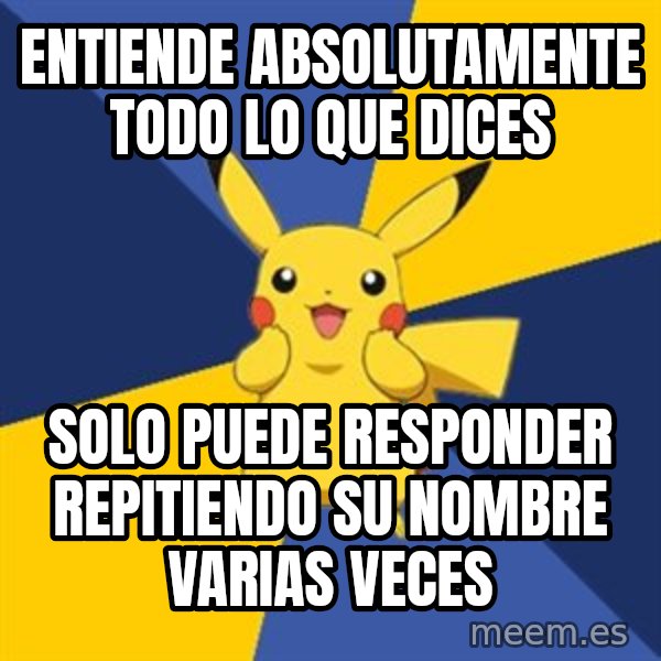 Pokemon Logic  meme: entiende absolutamente todo lo que dices / solo puede responder repitiendo su nombre varias veces