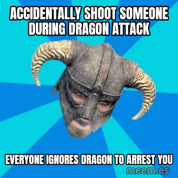 skyrim stan meme: accidentally shoot someone during dragon attack / everyone ignores dragon to arrest you