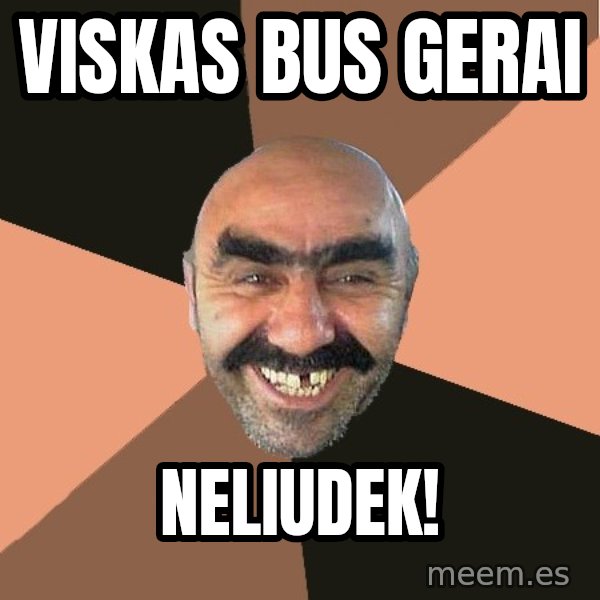 Provincial Man meme: Viskas bus gerai / neliudek!