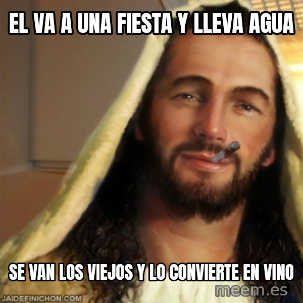 Good Guy Jesus meme: El va a una fiesta y lleva agua / se van los viejos y lo convierte en vino