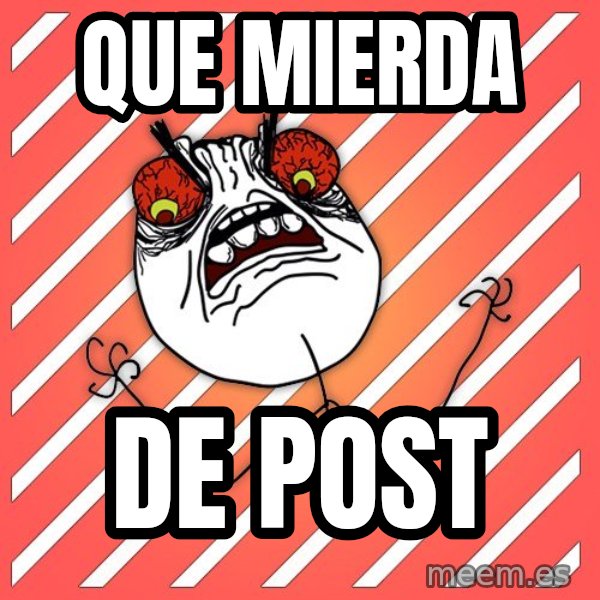 iHate meme: QUE MIERDA / DE POST