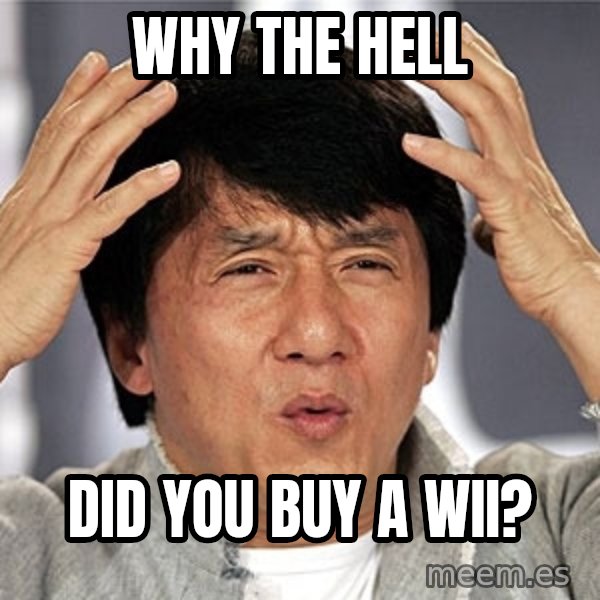 Jackie Chan meme: Why the hell / Did you Buy a wii?