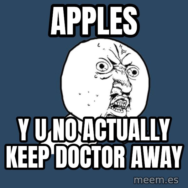 Y U No meme: APPLES / Y U NO ACTUALLY KEEP DOCTOR AWAY