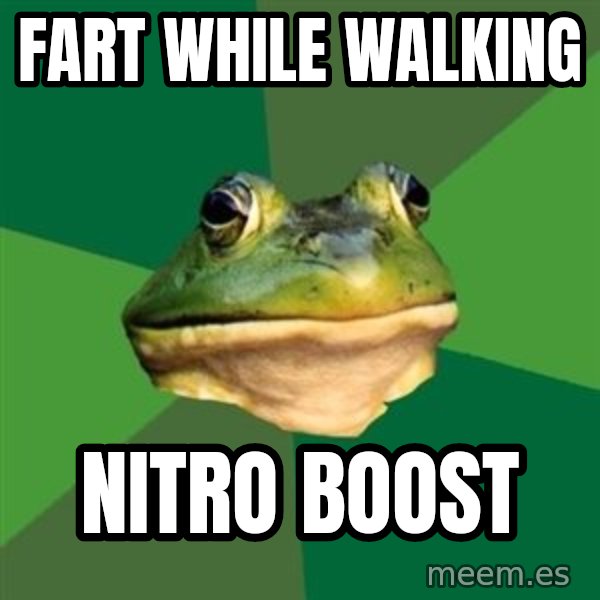Foul Bachelor Frog meme: FART WHILE WALKING / NITRO BOOST
