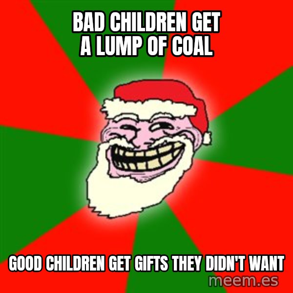 Santa Claus Troll Face meme: BAD CHILDREN GET A LUMP OF COAL / GOOD CHILDREN GET GIFTS THEY DIDN'T WANT